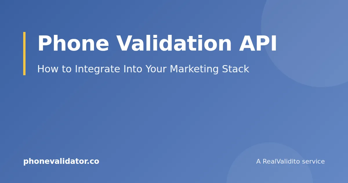 Phone Validation API: How to Integrate Into Your Marketing Stack